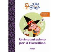 Un incantesimo per il fratellino. L'ora della storia. Ediz. a colori