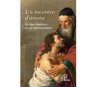 Un incontro d'amore. Guida pratica alla confessione