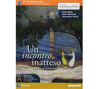 Un incontro inatteso. Per le Scuole superiori. Con e-book. Con espansione online (Vol. A)