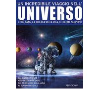 Un incredibile viaggio nell'universo. Il Big Bang, la ricerca della vita, ...