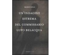 Un' indagine estrema del commissario Lupo Belacqua.