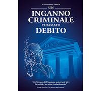 Un inganno criminale chiamato debito - Trinca Alessandro