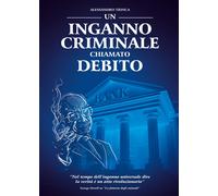 Un inganno criminale chiamato debito - 2021 - Youcanprint