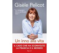 UN INNO ALLA VITA - PELICOT GISELE - Rizzoli