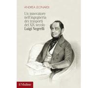 Un innovatore nell'ingegneria dei trasporti del XIX secolo. Luigi Negrelli