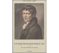 Un inquieto batter d'ali. Vita di Heinrich von Kleist
