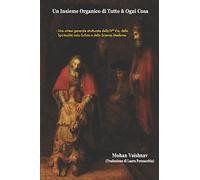Un Insieme Organico di Tutto & Ogni Cosa: Una sintesi generale strutturata della IVª Via, della Spiritualità Indu-Sufista e della Scienza Moderna