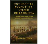 UN’INSOLITA AVVENTURA NEL SUD DELLA FRANCIA: Cronache di cantiere tra pale eoliche, vento e radici ritrovate