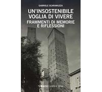 Un insostenibile voglia di vivere. Frammenti di memorie e riflessioni