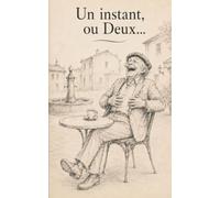 Un instant, ou Deux...: 16 MicroHistoires pour sourire, réfléchir... et se souvenir de l’essentiel.