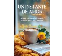UN INSTANTE DE AMOR: EL AMOR; UN REFLEJO DEL CIELO EN LA TIERRA.