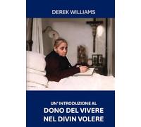 Un’ Introduzione al Dono del Vivere nel Divin Volere