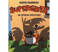 Un intruso dispettoso. Supergatta. Ediz. a colori