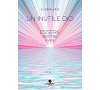 Un inutile Dio. Essere, esistere, vivere. Vol. 2 - 2021 - Campano