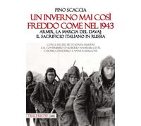 Un inverno mai così freddo come nel 1943. Armir, la marcia del da