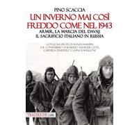 Un inverno mai così freddo come nel 1943. Armir, la marcia del davaj: il sacrificio italiano in Russia