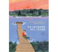 Un inverno sul fiume. Ediz. a colori
