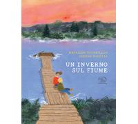 Un inverno sul fiume. Ediz. a colori - Tourbillon Mathilde
