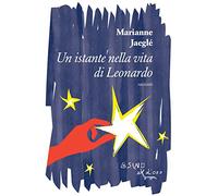 Un istante nella vita di Leonardo (e altri racconti)
