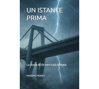 UN ISTANTE PRIMA: La storia di chi non è più tornato