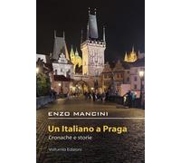 Un italiano a Praga. Cronache e storie - 2022 - Volturnia Edizion