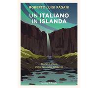 Un italiano in Islanda. Storia e storie della Terra del Ghiaccio