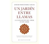 Un jardín entre llamas/ A garden in flames: La concepción del amor en Ibn ´Arabi