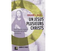 Un Jesus, Plusieurs Christs. Essai Sur Les Origines Plurielles De La Foi Chretienne: Essai sur les origines plurielles de la foi chrétienne