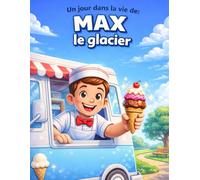 Un jour dans la vie de: Max le glacier: Un livre de coloriage avec histoire et activités pour enfants de 4 à 8 ans