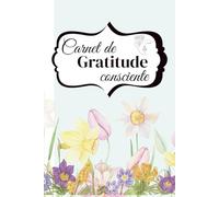 Un jour, un merci - Mon carnet de gratitude consciente: 90 jours pour élever ta vibration, reprogrammer ton regard et cultiver la paix intérieure