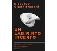 Un labirinto incerto. Appunti per una poetica della matematica