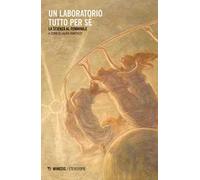 Un laboratorio tutto per sé. La scienza al femminile