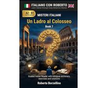 Un Ladro al Colosseo: Learn Italian through Easy Detective Stories - A2/B1 (Misteri Italiani - Book 7)
