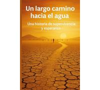 Un largo camino hacia el agua: Una historia de supervivencia y esperanza