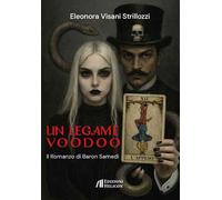 Un legame voodoo. Il romanzo di Baron Samedi - Visani Strillozzi Eleonora