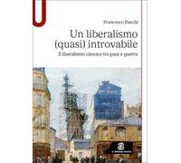 Un liberalismo (quasi) introvabile. Il liberalismo classico tra pace e guerra