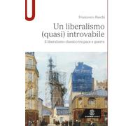 Un liberalismo (quasi) introvabile: Il liberalismo classico tra pace e guerra