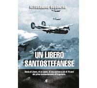 Un libero santostefanese. Storia di Libero, di un paese, di una nazione a più di 70 anni dal primo bombardamento all'Argentario