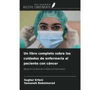 Un libro completo sobre los cuidados de enfermería al paciente con cáncer: Basado en consejos de cuidados y farmacoterapia