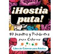Un Libro de Colorear Lleno de Palabrotas: ¡Hostia puta! 40 Insultos y Palabrotas para Colorear | Libros Originales para Adultos | Entretenimiento Adultos | Libro Pintar Adultos