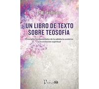Un libro de texto sobe la teosofía: Principios fundamentales de la sabiduría esotérica y la evolución espiritual