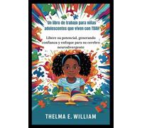 Un libro de trabajo para niñas adolescentes que viven con TDAH: Libere su potencial, generando confianza y enfoque para su cerebro neurodivergente