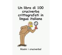 Un libro di 100 cruciverba crittografati in lingua italiana: Risolvi i cruciverba!: 1