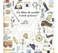 Un libro di cavalli-A book of horses. Ediz. bilingue