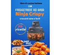 Un libro di cucina italiana con friggitrice ad aria 315 ricette croccantisane e facili con Ninja Crispy