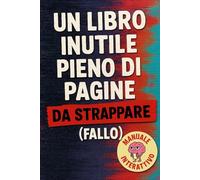 UN LIBRO INUTILE PIENO DI PAGINE DA STRAPPARE: (FALLO)