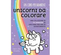Un Libro per Bambini. Unicorni da colorare di Book Manufactory, 2022, Youcanp