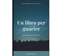 Un libro per guarire: Quando leggere cura l'anima