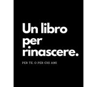 Un Libro Per Rinascere: Non Mostrarlo, Nascondilo - Libro Di Crescita Personale - Libro Di Auto Aiuto