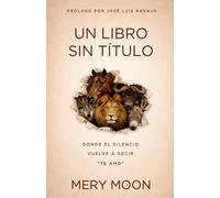 Un Libro Sin Título: Donde el silencio vuelve a decir "te amo"